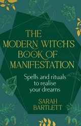 The Modern Witch’s Book of Manifestation - Sarah Bartlett - 9781399722292