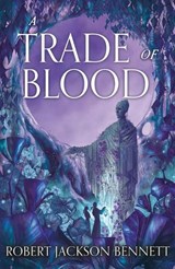 A Trade of Blood - Robert Jackson Bennett - 9781399725507