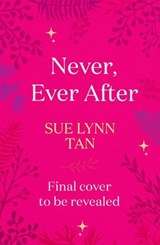 Never Ever After - Sue Lynn Tan - 9781399729239