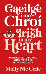 Gaeilge i Mo Chroí - Irish In My Heart - Molly Nic Céile - 9781399731980