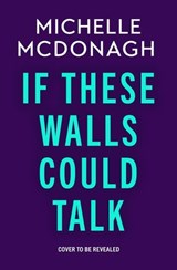 If These Walls Could Talk - Michelle McDonagh - 9781399737920