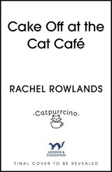 Cake Off at the Cat Cafe - Rachel Rowlands - 9781399738033