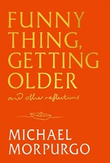 Funny Thing, Getting Older - Michael Morpurgo - 9781399739726