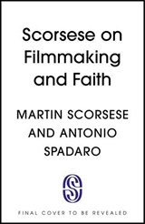 Scorsese on Filmmaking and Faith - Martin Scorsese ; Antonio Spadaro - 9781399744393
