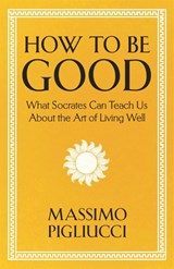 How To Be Good - Massimo Pigliucci - 9781399804936