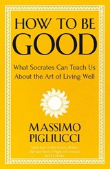 How To Be Good - Massimo Pigliucci - 9781399804950