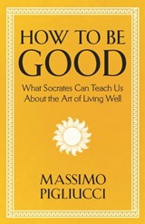 How To Be Good - Massimo Pigliucci - 9781399804967