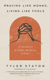 Praying Like Monks, Living Like Fools - Tyler Staton - 9781399808040