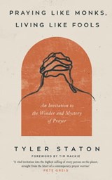 Praying Like Monks, Living Like Fools - Tyler Staton - 9781399808064