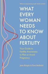 What Every Woman Needs to Know About Fertility - Jane Knight ; Toni Belfield - 9781399814591