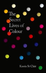 The Secret Lives of Colour - Kassia St Clair - 9781399824651