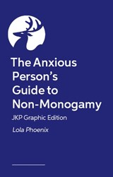 The Anxious Person’s Guide to Non-Monogamy – JKP Graphic Edition - Lola Phoenix - 9781399839501