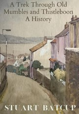 A Trek Through Old Mumbles and Thistleboon - Stuart Batcup - 9781399914383