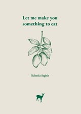 Let Me Make You Something To Eat - Nabeela Saghir - 9781399922685