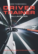 How to Become a Driver Trainer - Bill Lavender - 9781399924665