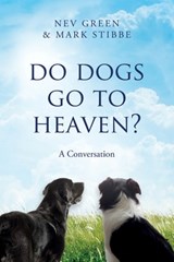 Do Dogs Go To Heaven?: A Conversation - Mark Stibbe - 9781399937825