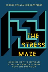 The Stress Maze - Andrea Ursula Hochgatterer - 9781399939249