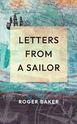 LETTERS FROM  A SAILOR - Roger Baker - 9781399947107