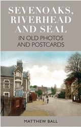 Sevenoaks, Riverhead and Seal in Old Photos and Postcards - Matthew Ball - 9781399964821