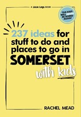 237 Ideas for Stuff to Do and Places to Go in Somerset with Kids - Rachel Mead - 9781399981743