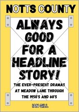 NOTTS COUNTY - ALWAYS GOOD FOR A HEADLINE STORY! - Ian Gill - 9781399985314