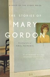 The Stories of Mary Gordon - GORDON,  Mary - 9781400078080