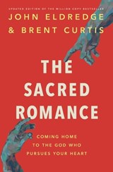 The Sacred Romance Revised and Updated Edition - John Eldredge - 9781400202959