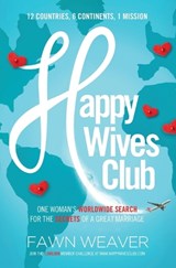 Happy Wives Club: One Woman's Worldwide Search for the Secrets of a Great Marriage - Fawn Weaver - 9781400205042