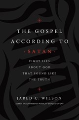 The Gospel According to Satan - Jared C. Wilson - 9781400212040