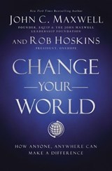 Change Your World: How Anyone, Anywhere Can Make a Difference - John C. Maxwell - 9781400222315