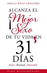 Alcanza el mejor sexo de tu vida en 31 días - Sheila Wray Gregoire - 9781400225675