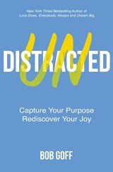 Undistracted: Capture Your Purpose. Rediscover Your Joy. - Bob Goff - 9781400226979