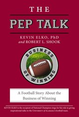The Pep Talk: A Football Story about the Business of Winning - Kevin Elko - 9781400239290