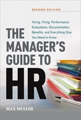 The Manager's Guide to HR: Hiring, Firing, Performance Evaluations, Documentation, Benefits, and Everything Else You Need to Knoww - Max Muller - 9781400245697