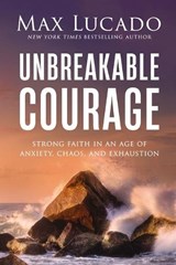 Take Courage: Strong Faith in an Age of Anxiety, Chaos, and Exhaustion - Max Lucado - 9781400246540