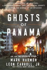 Ghosts of Panama: A Strongman Out of Control, a Murdered Marine, and the Special Agents Caught in the Middle of an Invasion - Mark Harmon - 9781400254477
