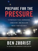 Prepare for the Pressure - Ben Zobrist - 9781400256969
