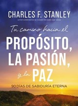 Tu camino hacia el propósito, la pasión y la paz - Charles F. Stanley - 9781400258093