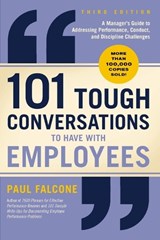 101 Tough Conversations to Have with Employees 3rd Edition: A Manager's Guide to Addressing Performance, Conduct, and Discipline Challenges - Paul Falcone - 9781400258161