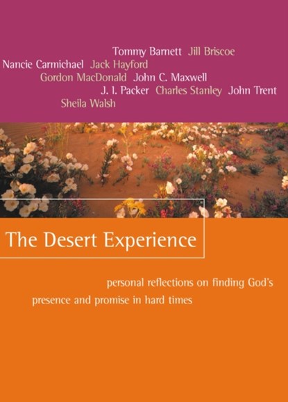 The Desert Experience, Tommy Barnett ; Jill Briscoe ; Nancie Carmichael ; Jack W. Hayford ; Gordon MacDonald ; John C. Maxwell ; J. I. Packer ; Charles F. Stanley ; John Trent ; Sheila Walsh - Paperback - 9781400277971