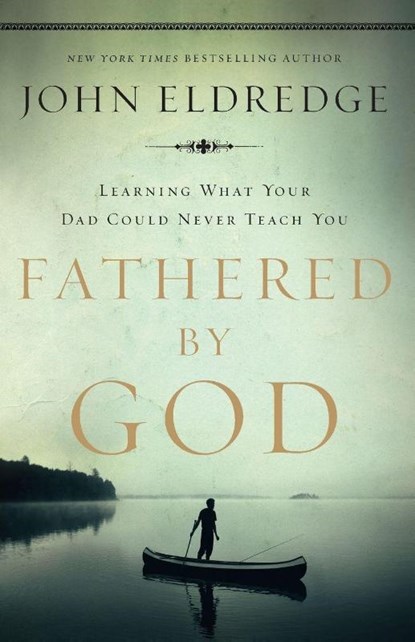 Fathered by God, John Eldredge - Paperback - 9781400280278
