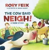 The Cow Said Neigh! - Rory Feek - 9781400311880