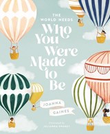 The World Needs Who You Were Made to Be - Joanna Gaines - 9781400314232