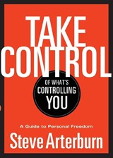 Take Control of What's Controlling You - Stephen Arterburn - 9781400323937