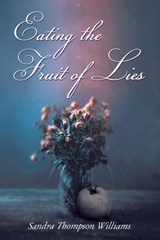 Eating the Fruit of Lies - Sandra Thompson Williams - 9781400325603