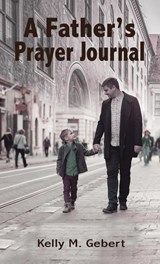 A Father's Prayer Journal - Kelly Gebert - 9781400326075