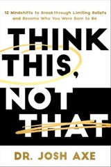 Think This, Not That - Dr. Josh Axe - 9781400337873