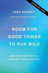 Room for Good Things to Run Wild - Josh Nadeau - 9781400341061