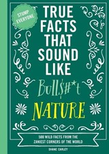 True Facts That Sound Like Bull$#*t: Nature - Shane Carley - 9781400341474