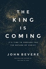 The King Is Coming: It's Time to Prepare for the Return of Christ - John Bevere - 9781400349678